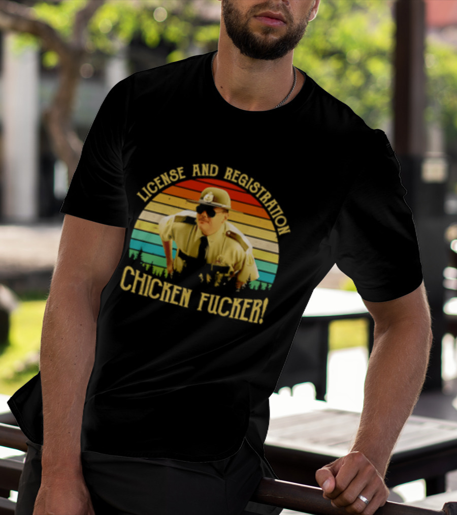 License And Registration Chicken Fucker Super Troopers Movie T-Shirt