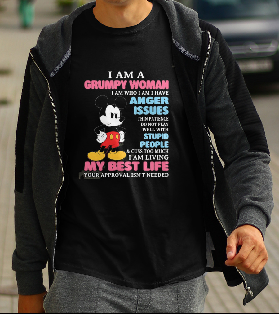 I Am A Grumpy Woman Anger Issues Patience Stupid People Living My Best Life Mickey Mouse T-Shirt