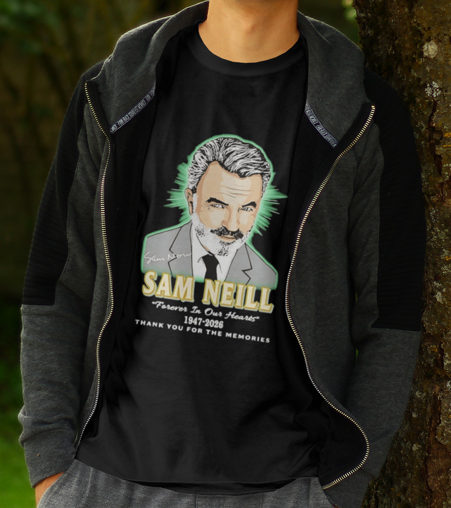 Sam Neill Forever In Our Hearts 1947 2026 Thank You For The Memories T-Shirt