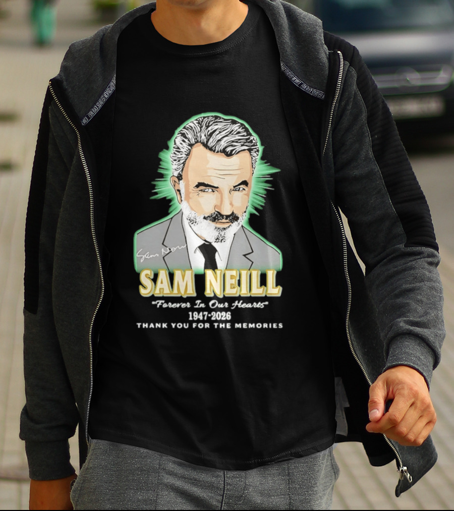 Sam Neill Forever In Our Hearts 1947 2026 Thank You For The Memories T-Shirt