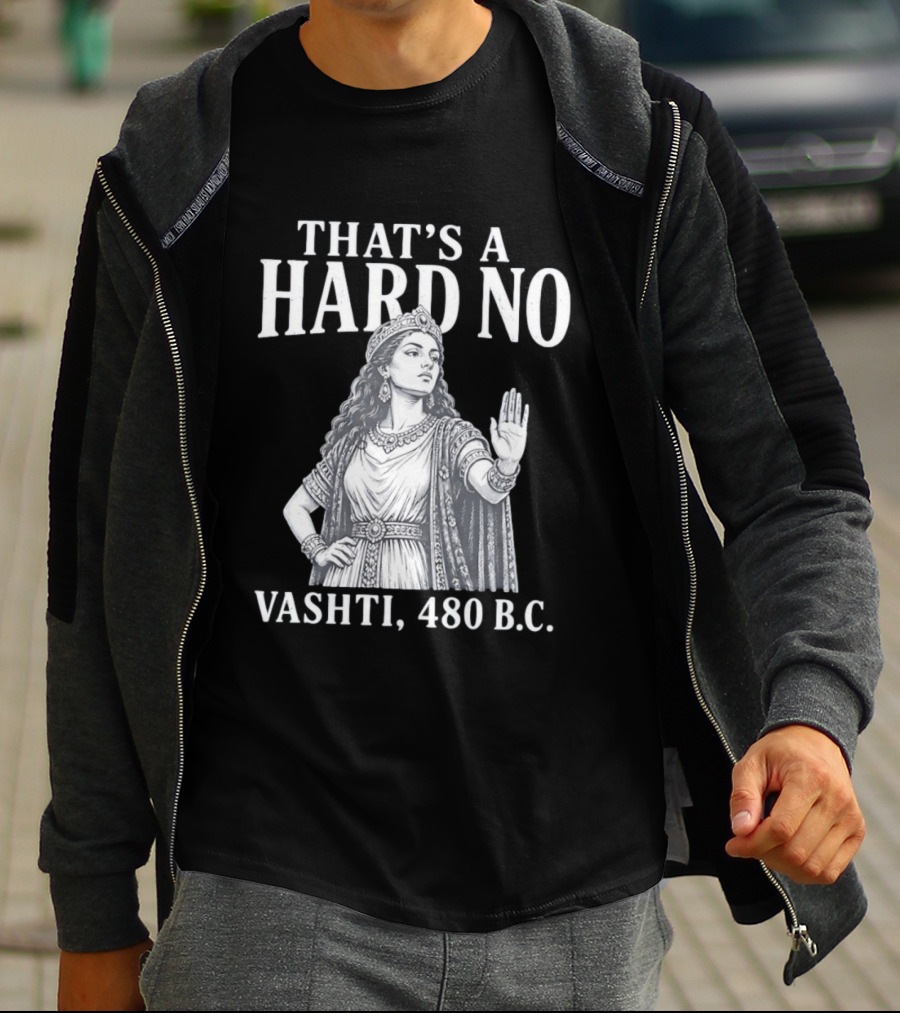 That's A Hard No Princess Vashti 480 B.C. T-Shirt