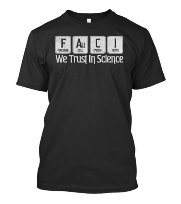 Fauci Element Symbols We Trust In Science T-Shirt