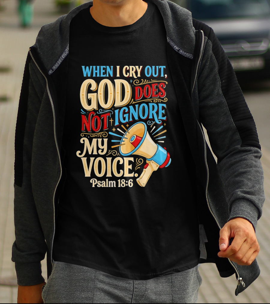 When I Cry Out God Does Not Ignore My Voice Psalm 18 6 Megaphone T-Shirt