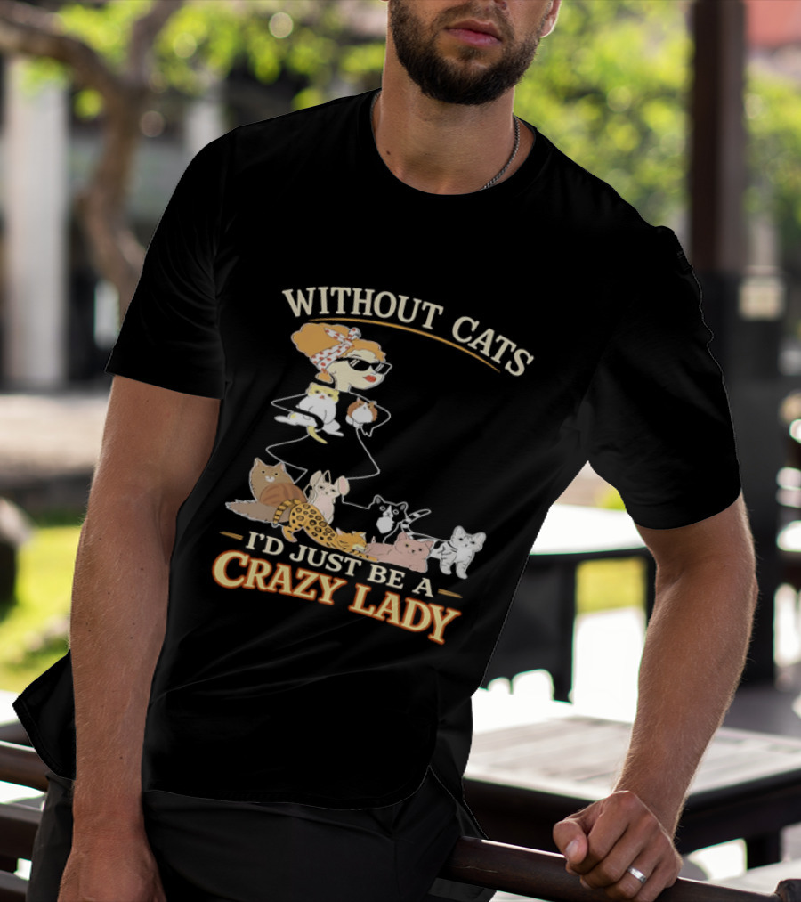 Without Cats I'd Just Be A Crazy Lady Pet Lover Vintage Cartoon T-Shirt