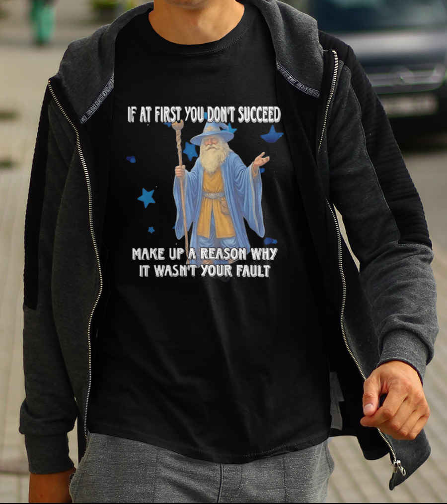 Wizard Humor If At First You Don't Succeed Make Up A Reason Why It Wasn't Your Fault Funny Quote With Blue Stars T-Shirt