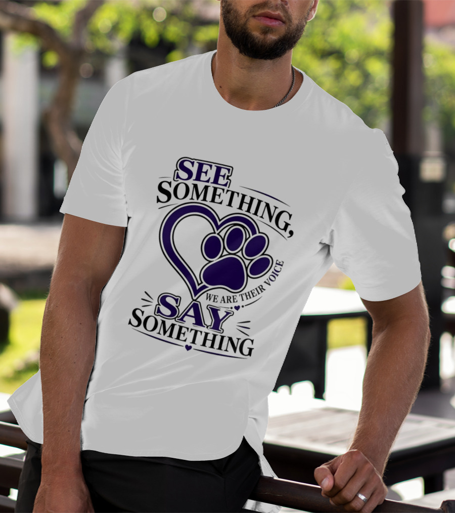 See Something Say Something We Are Their Voice Paw Heart T-Shirt