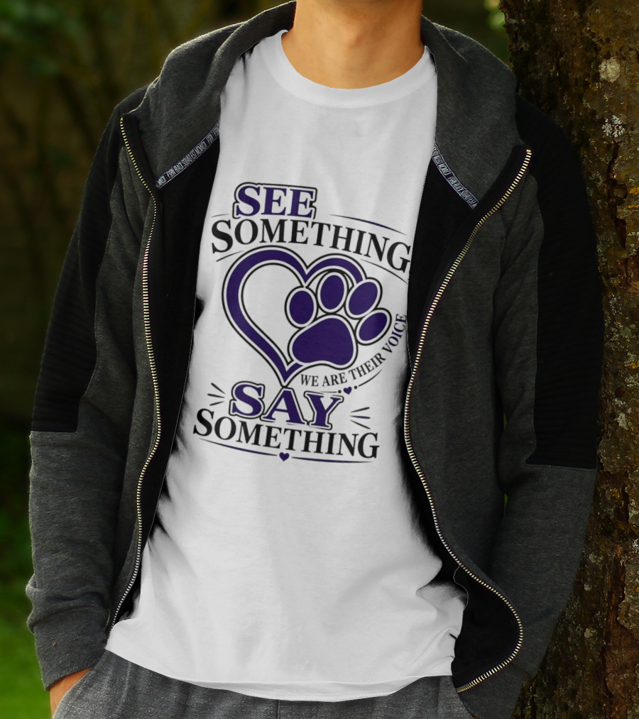 See Something Say Something We Are Their Voice Paw Heart T-Shirt
