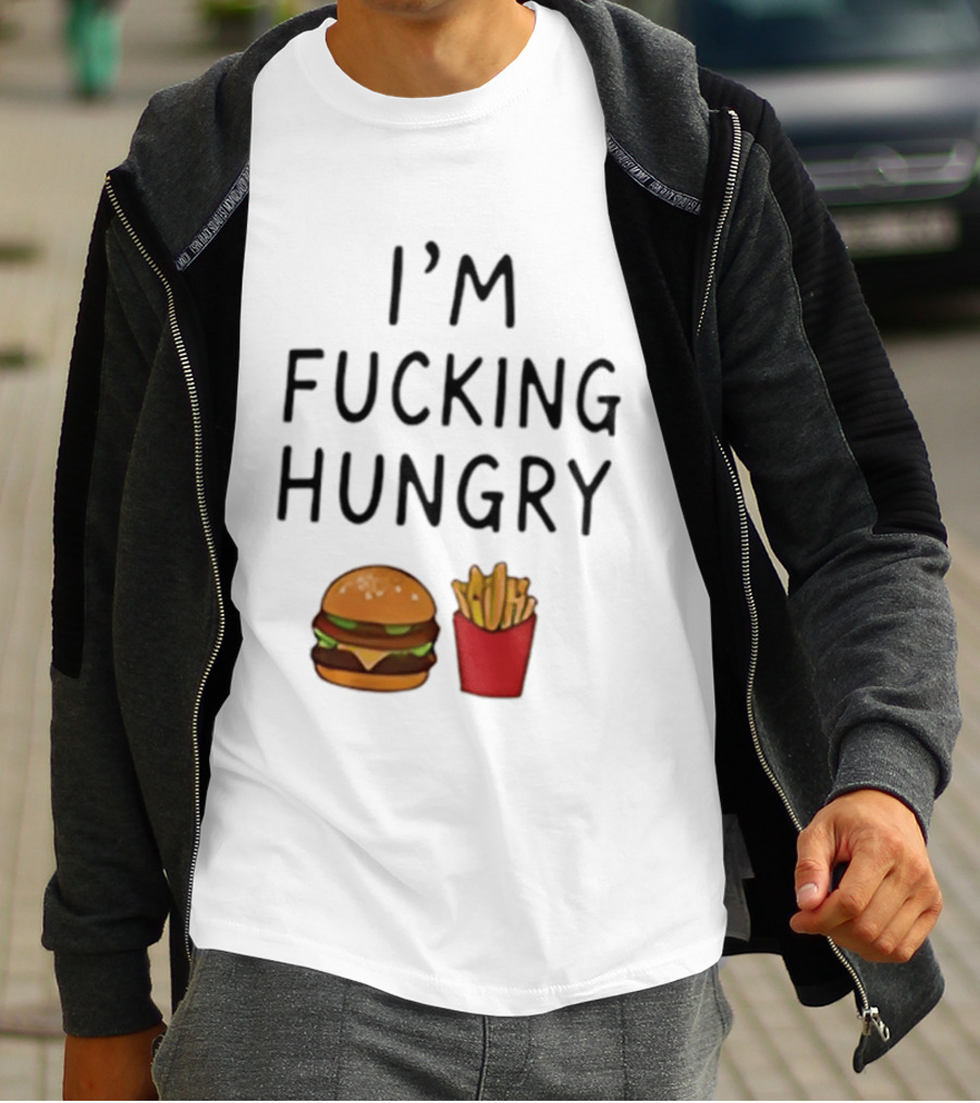 I'm Fucking Hungry Burger And Fries Fast Food Iconic Humor T-Shirt