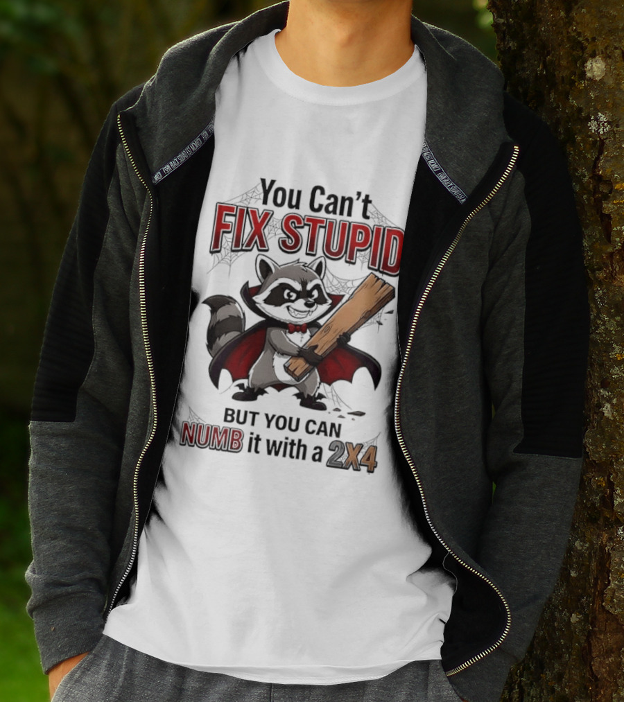 Vampire Raccoon You Can't Fix Stupid But You Can Numb It With A 2X4 T-Shirt