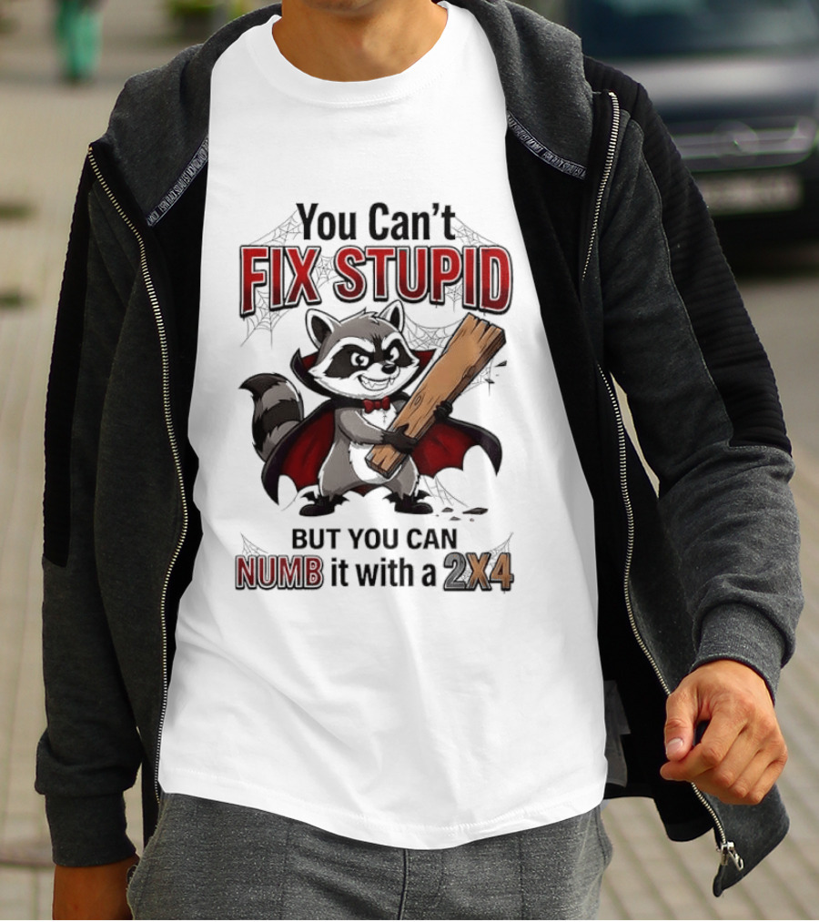 Vampire Raccoon You Can't Fix Stupid But You Can Numb It With A 2X4 T-Shirt