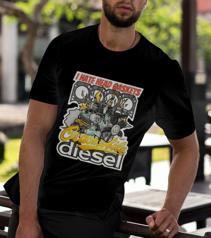 I Hate Head Gaskets Oldsmobile Diesel T-Shirt