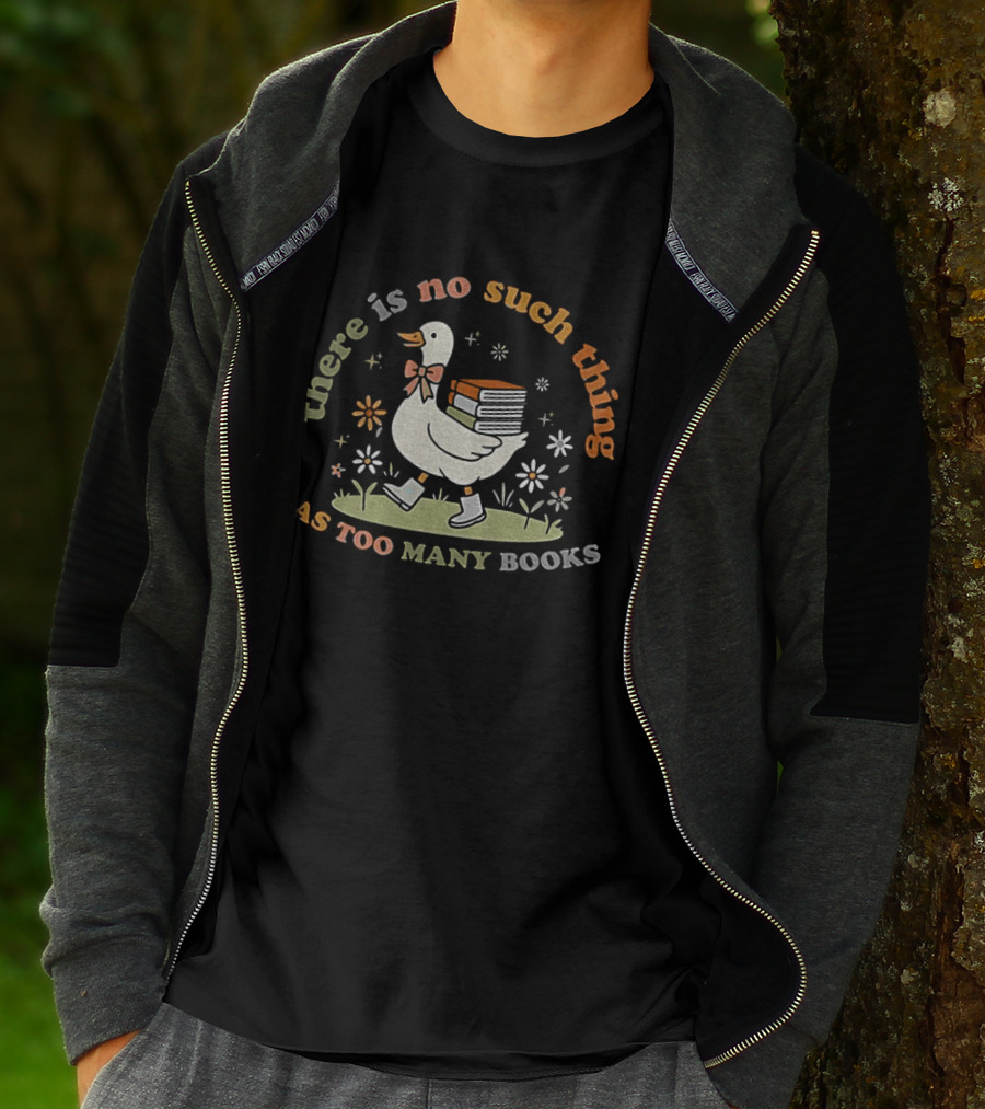 Bookish Goose There Is No Such Thing As Too Many Books Whimsical Literary T-Shirt