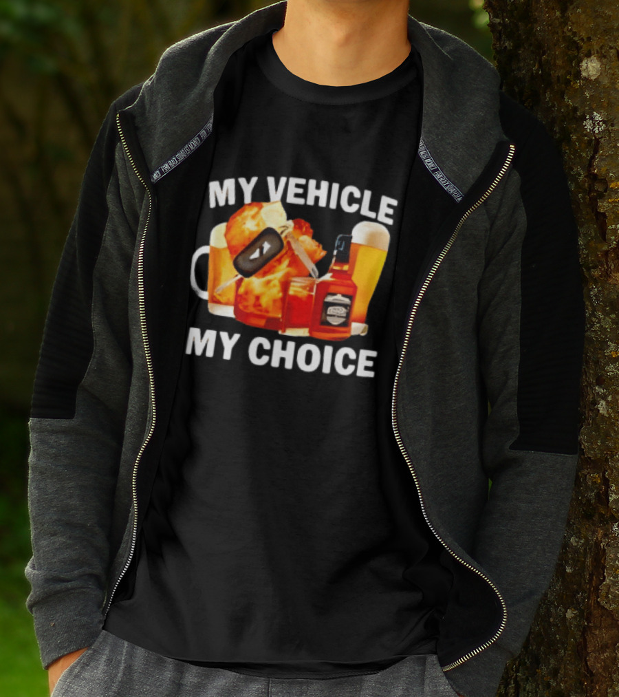 My Vehicle My Choice Beer Whiskey T-Shirt
