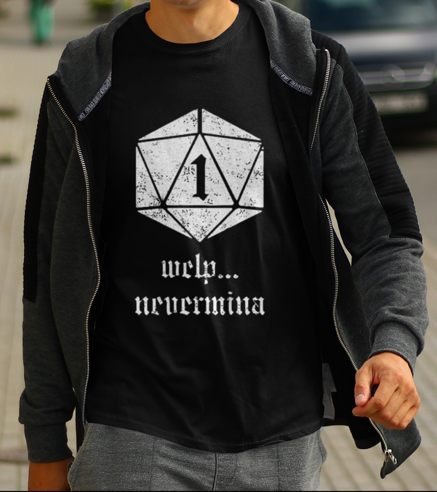 Welp Nevermind Nat 1 Dice Roll Gaming Humor T-Shirt