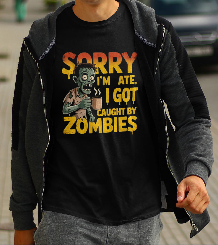 Sorry I'm Late I Got Caught By Zombies Halloween T-Shirt