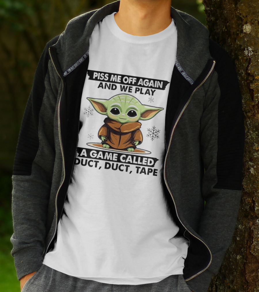 Piss Me Off Again We Play A Game Called Duct Duct Tape Baby Yoda T-Shirt