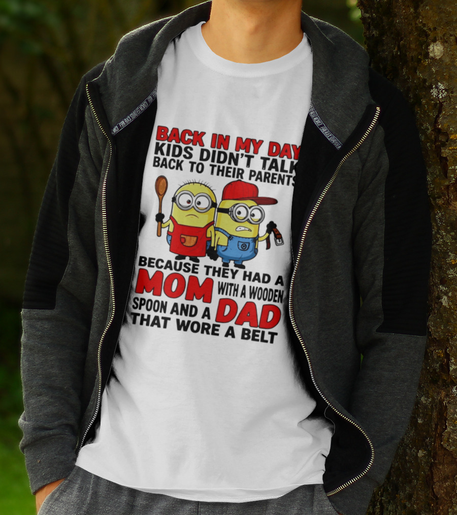 Back In My Day Kids Didn't Talk Back To Their Parents Because They Had A Mom With A Wooden Spoon And A Dad That Wore A Belt Minions T-Shirt