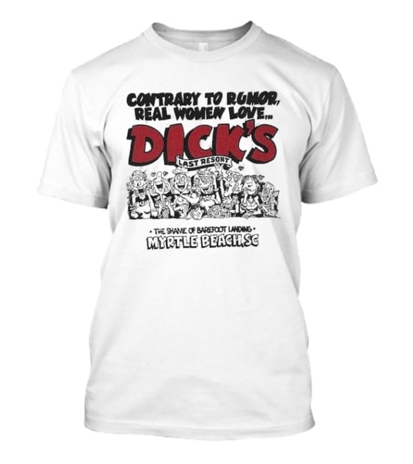 Contrary To Rumor Real Women Love Dick's Last Resort The Shame Of Barefoot Landing Myrtle Beach SC T-Shirt