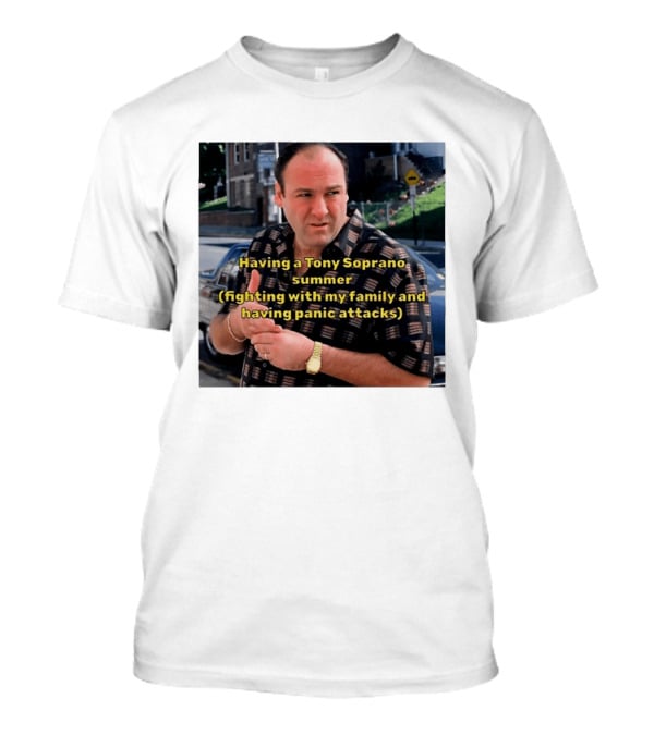 Having A Tony Soprano Summer Fighting With My Family And Having Panic Attacks T-Shirt