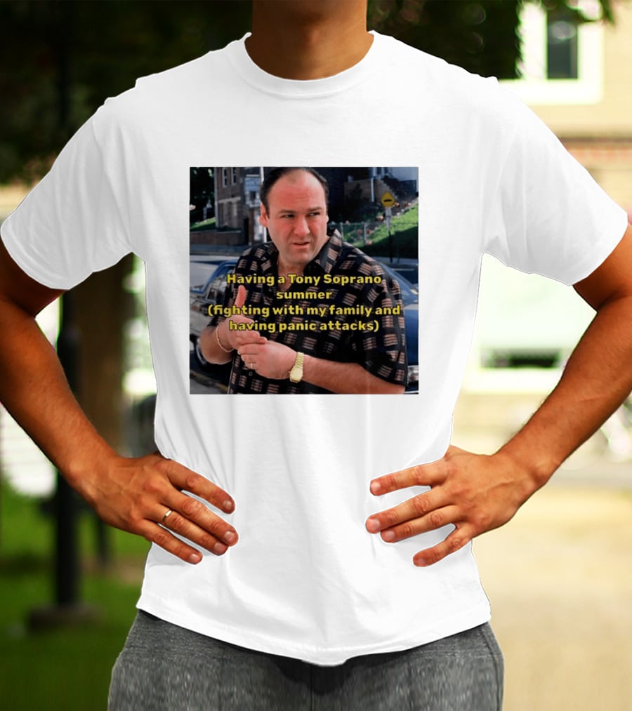 Having A Tony Soprano Summer Fighting With My Family And Having Panic Attacks T-Shirt