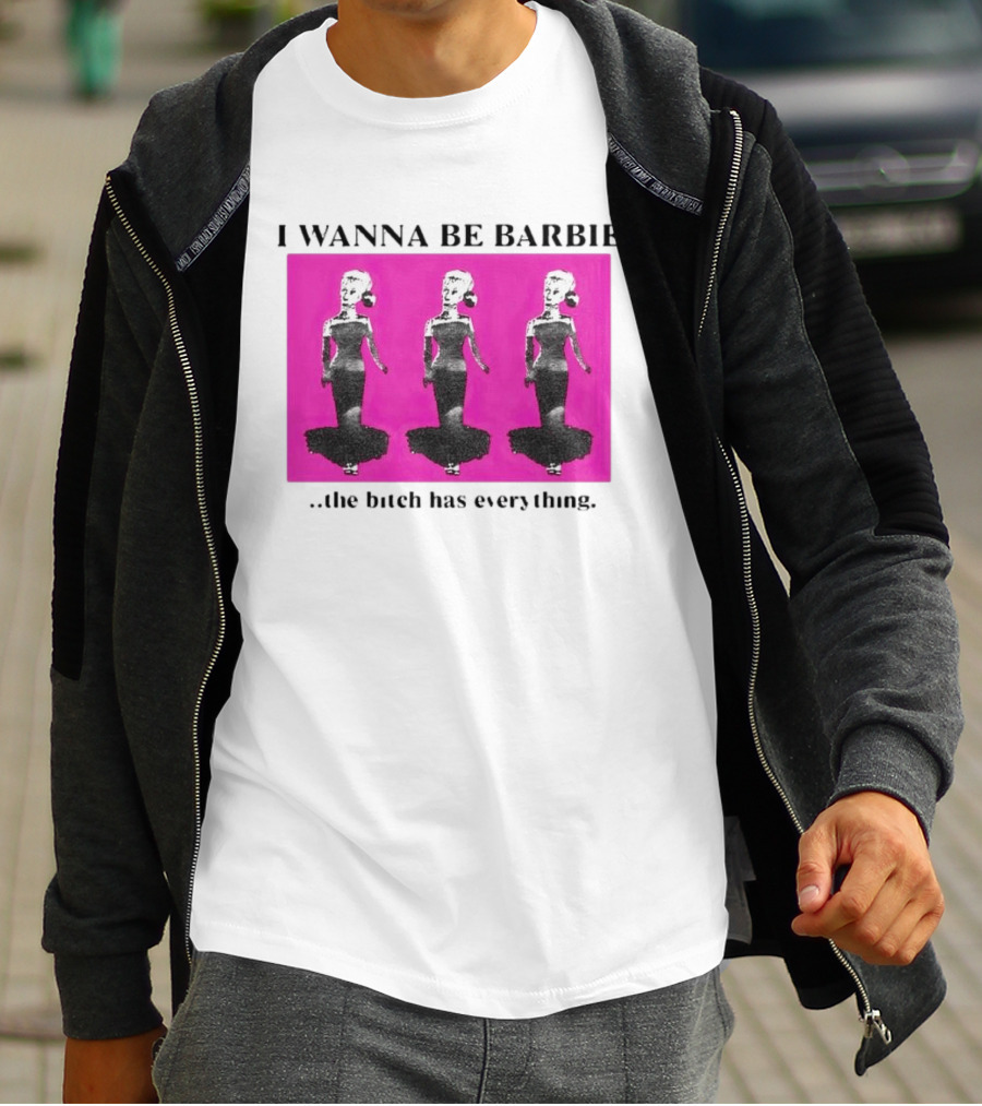 I Wanna Be Barbie The Bitch Has Everything Pink Trio Dolls T-Shirt