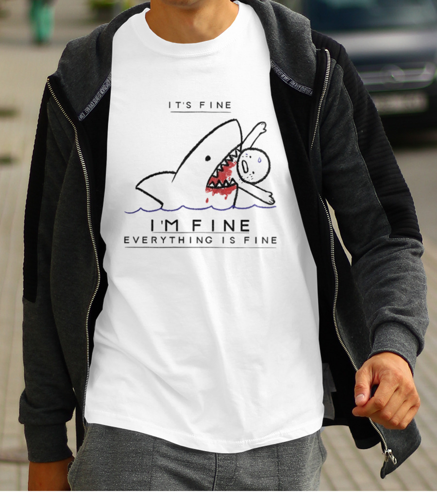 It's Fine I'm Fine Everything Is Fine Shark Meme Humor T-Shirt