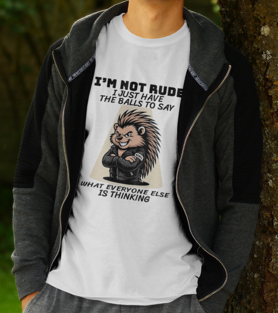 I'm Not Rude I Just Have The Balls To Say What Everyone Else Is Thinking Porcupine Gangster T-Shirt