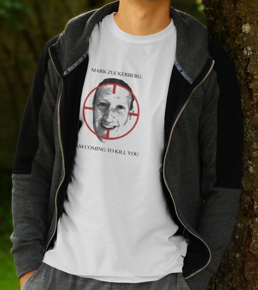 Mark Zuckerberg I Am Coming To Kill You T-Shirt