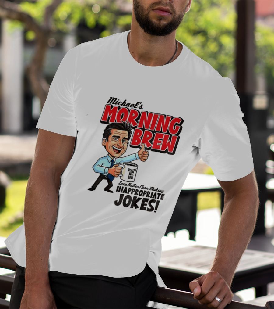 Michael's Morning Brew Even Better Than Making Inappropriate Jokes Coffee Fun T-Shirt
