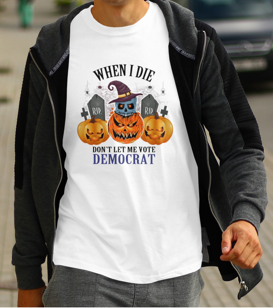 When I Die Don't Let Me Vote Democrat Skull Pumpkin Halloween 2024 T-Shirt