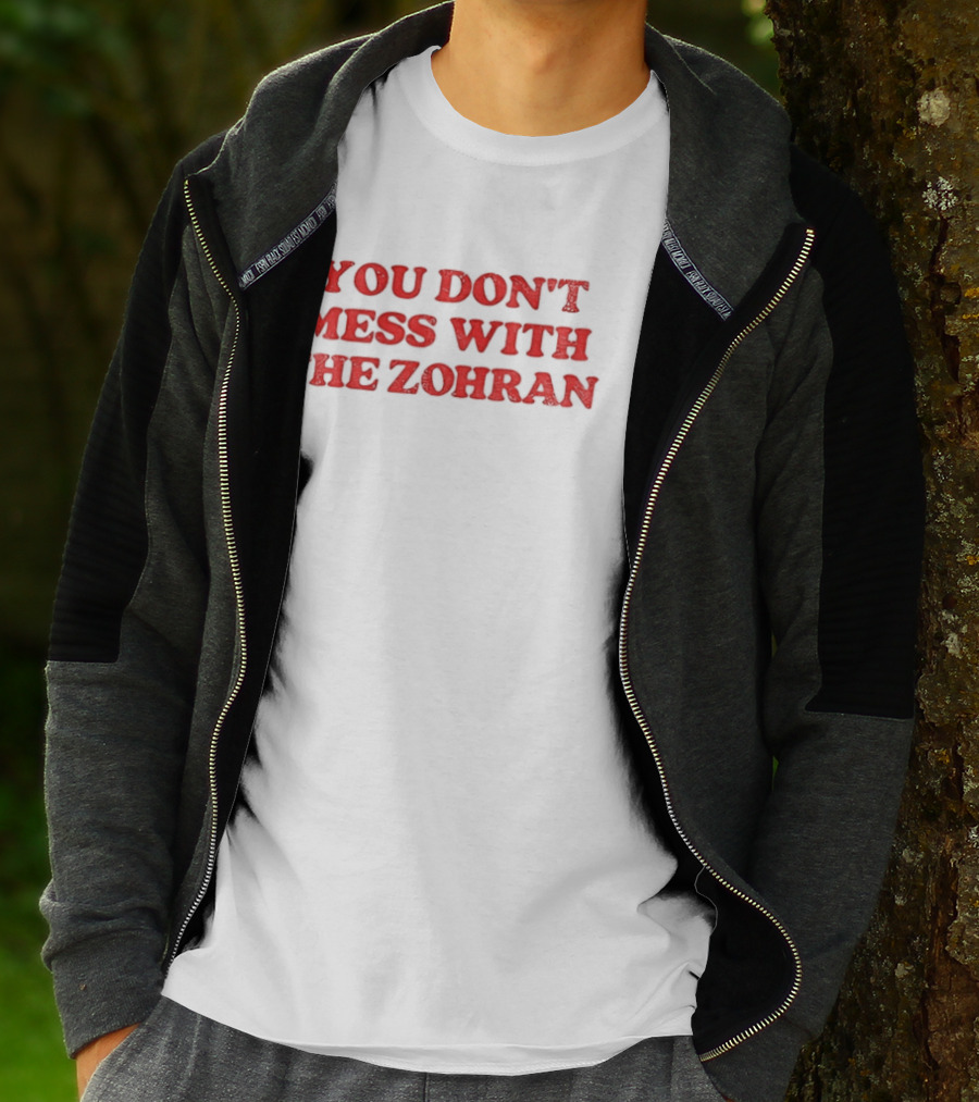 You Don't Mess With The Zohran Mamdani New York City T-Shirt