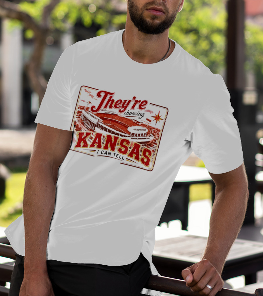 They're Choosing Kansas I Can Tell Arrowhead Stadium T-Shirt