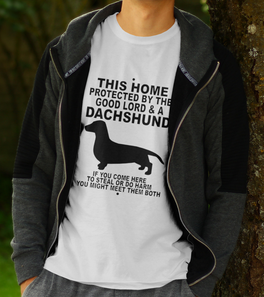 This Home Protected By The Good Lord And A Dachshund If You Come Here To Steal Or Do Harm You Might Meet Them Both T-Shirt