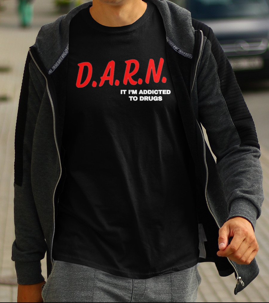 D.A.R.N. It I'm Addicted To Drugs T-Shirt