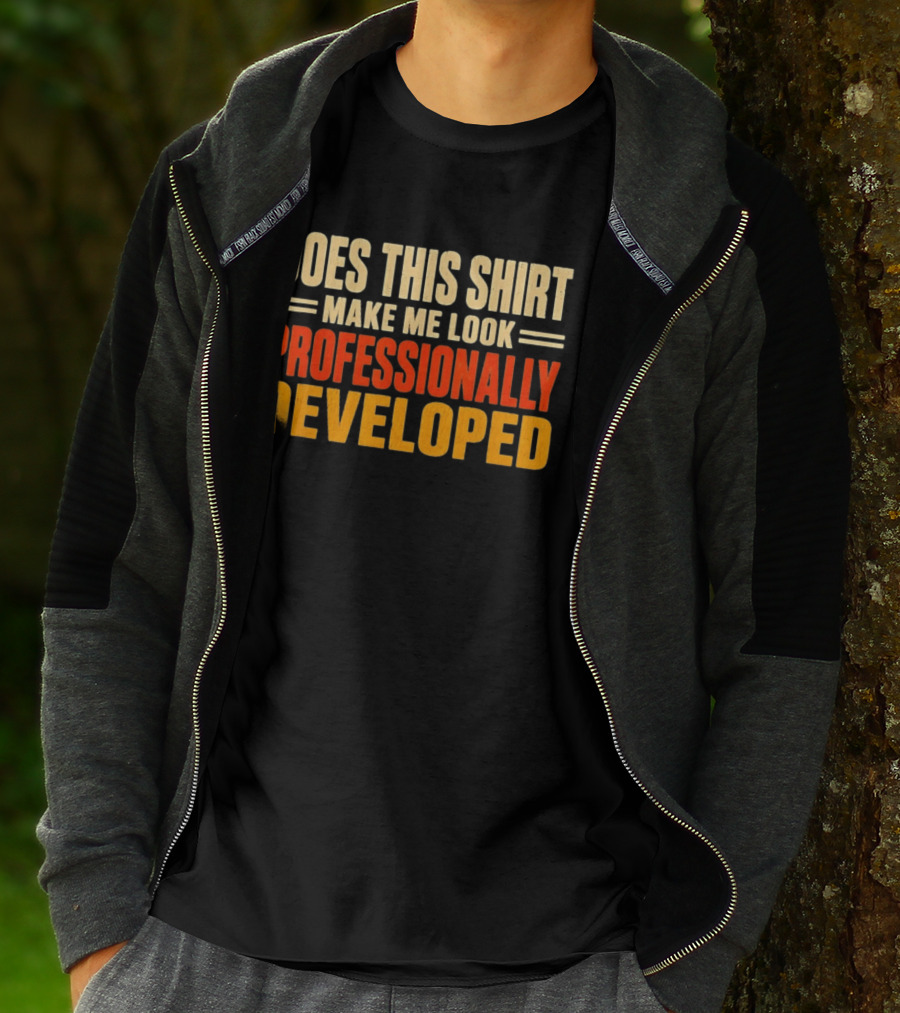 Does This Make Me Look Professionally Developed T-Shirt