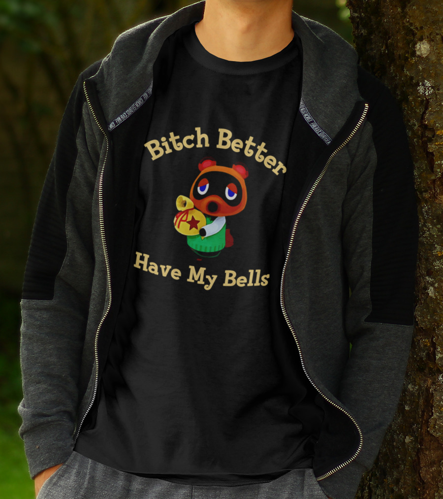 Bitch Better Have My Bells Tom Nook Animal Crossing T-Shirt