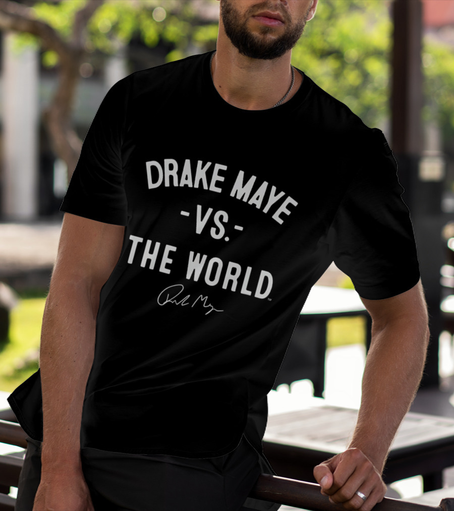 Drake Maye Vs The World New England Patriots Signature T-Shirt