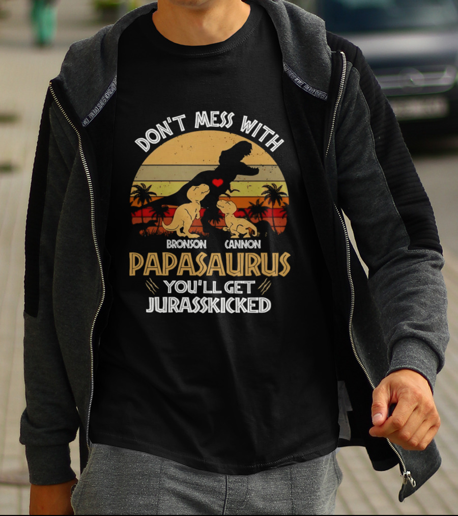 Bronson Cannon Papasaurus Don't Mess With You'll Get Jurasskicked Dinosaur Family T-Shirt