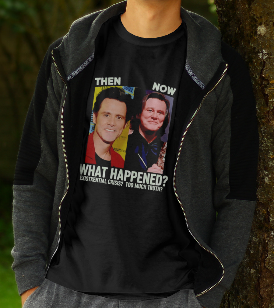Then Now Jim Carrey What Happened Existential Crisis Too Much Truth T-Shirt