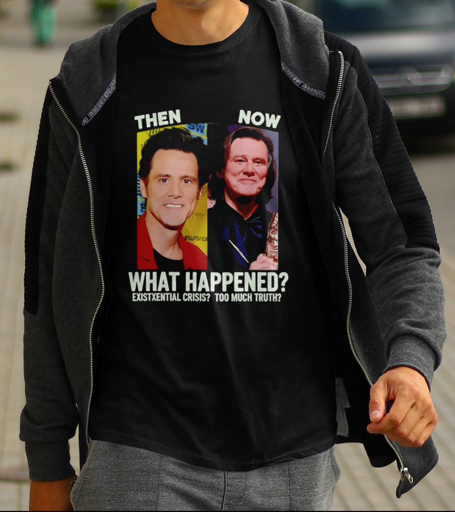 Then Now Jim Carrey What Happened Existential Crisis Too Much Truth T-Shirt