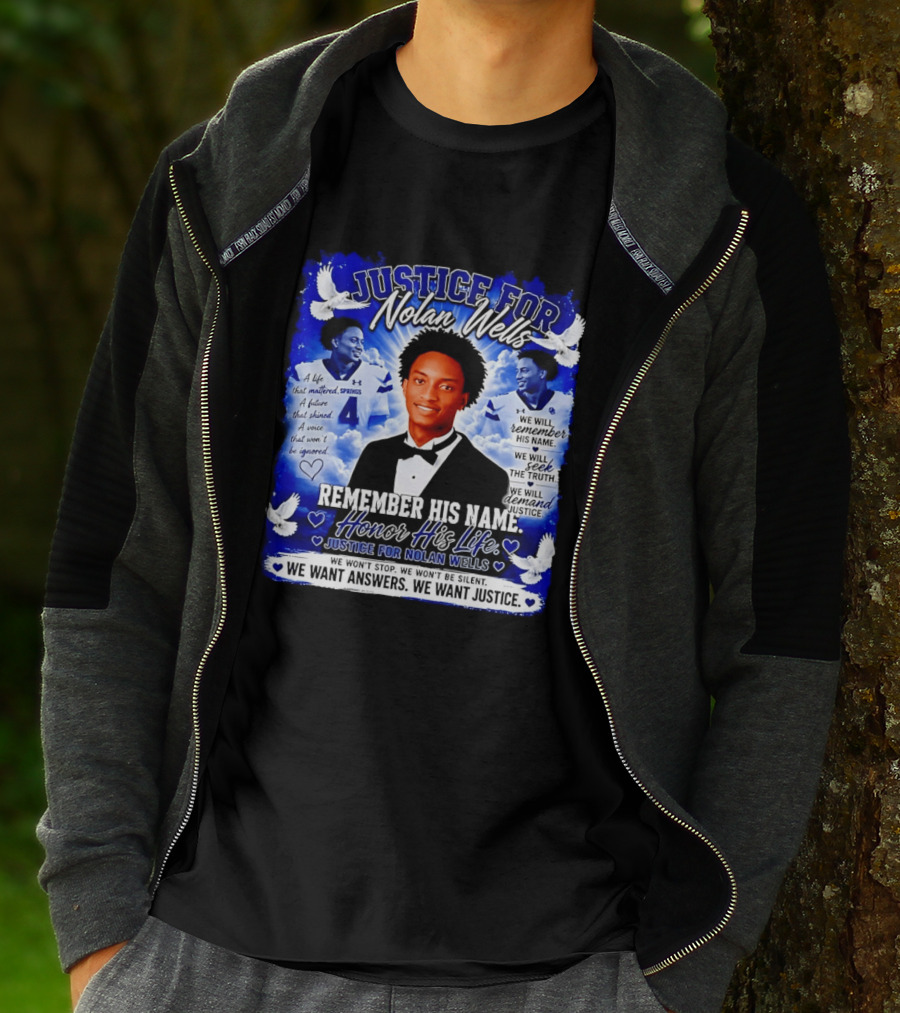 Justice For Nolan Wells Remember His Name Honor His Life We Want Answers We Want Justice T-Shirt
