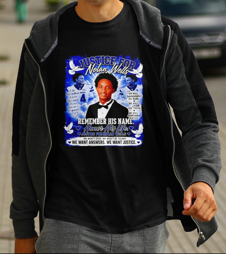 Justice For Nolan Wells Remember His Name Honor His Life We Want Answers We Want Justice T-Shirt