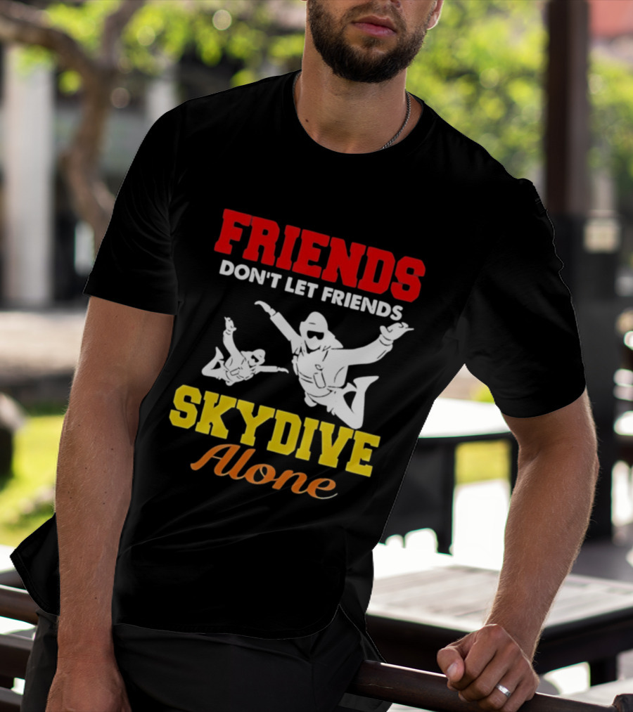 FRIENDS Don't Let Friends SKYDIVE Alone T-Shirt