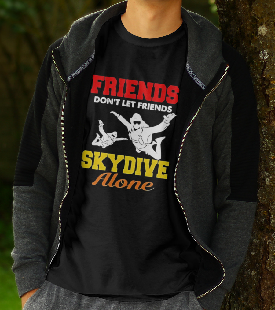 FRIENDS Don't Let Friends SKYDIVE Alone T-Shirt
