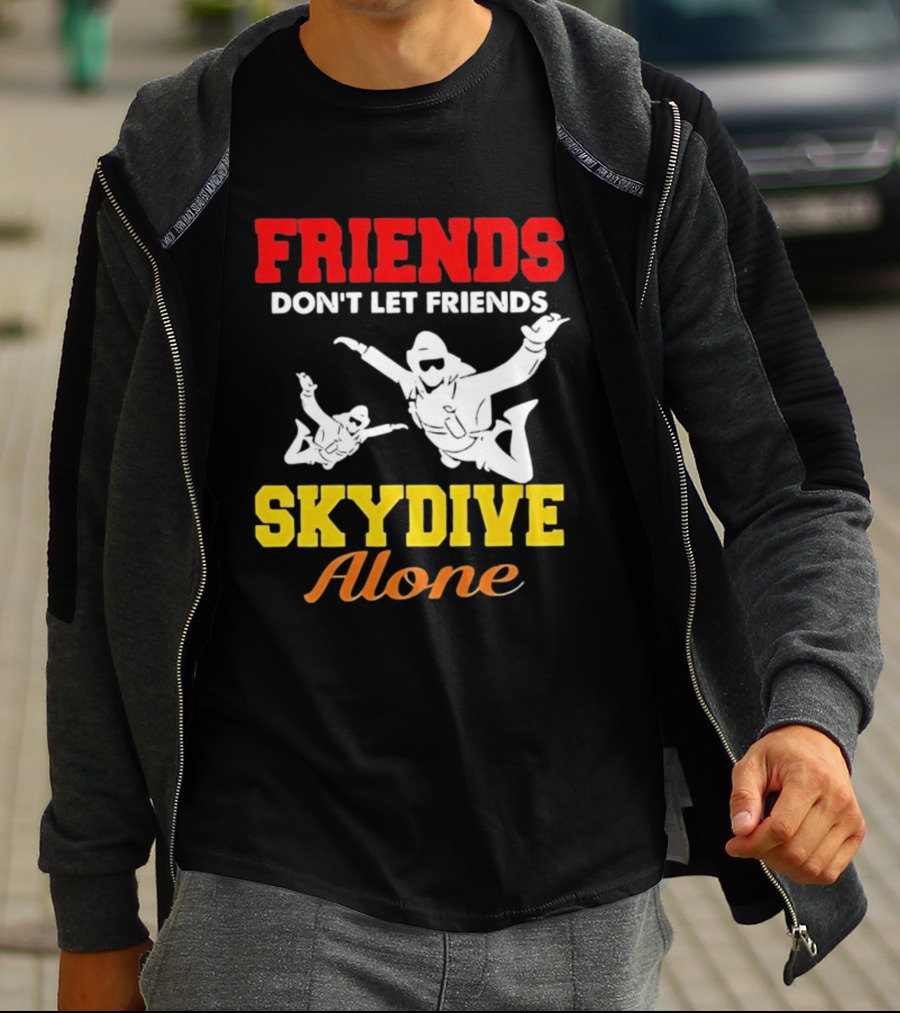 FRIENDS Don't Let Friends SKYDIVE Alone T-Shirt