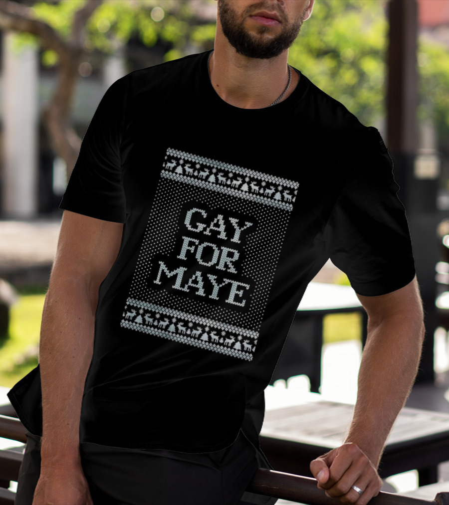Gay For Maye Tacky Ugly Christmas Sweater Festive LGBTQ Holiday T-Shirt