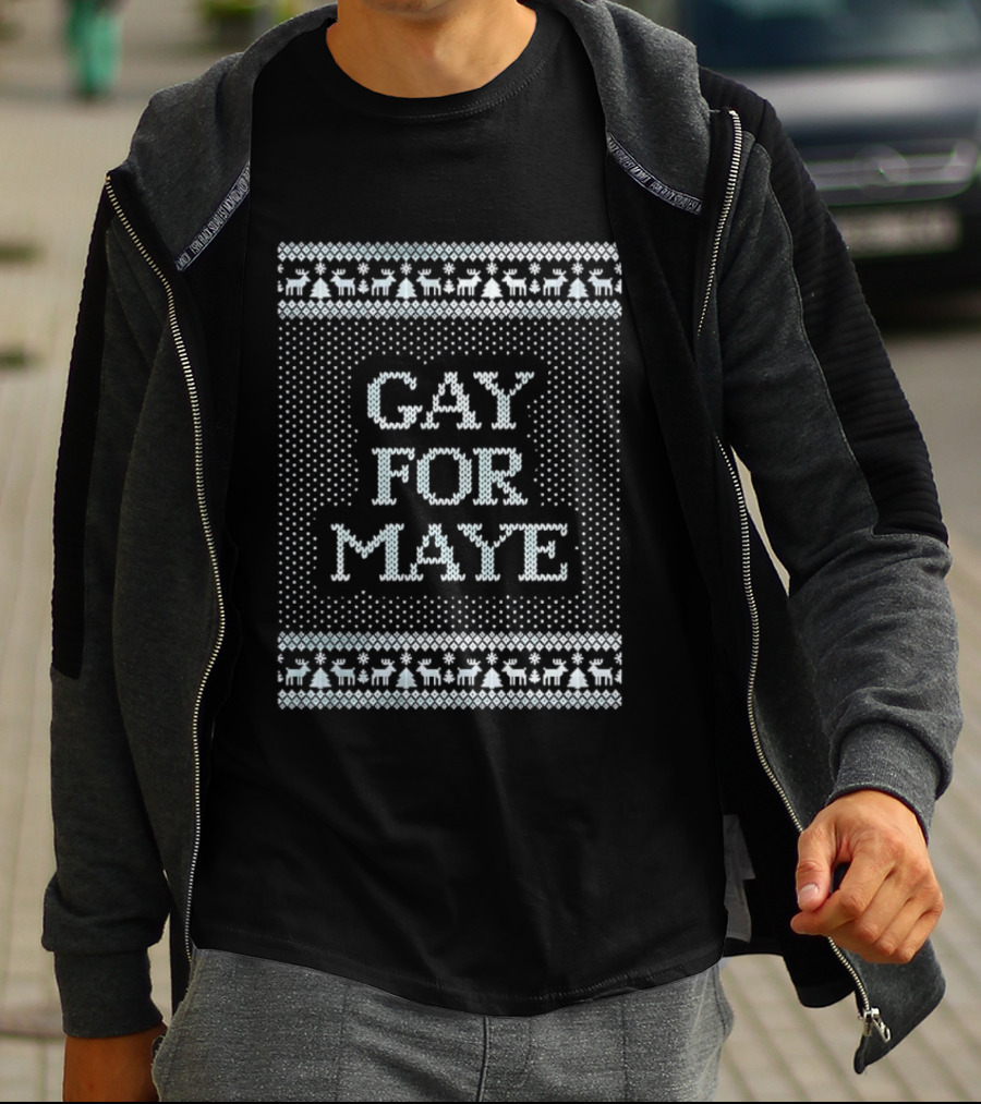 Gay For Maye Tacky Ugly Christmas Sweater Festive LGBTQ Holiday T-Shirt