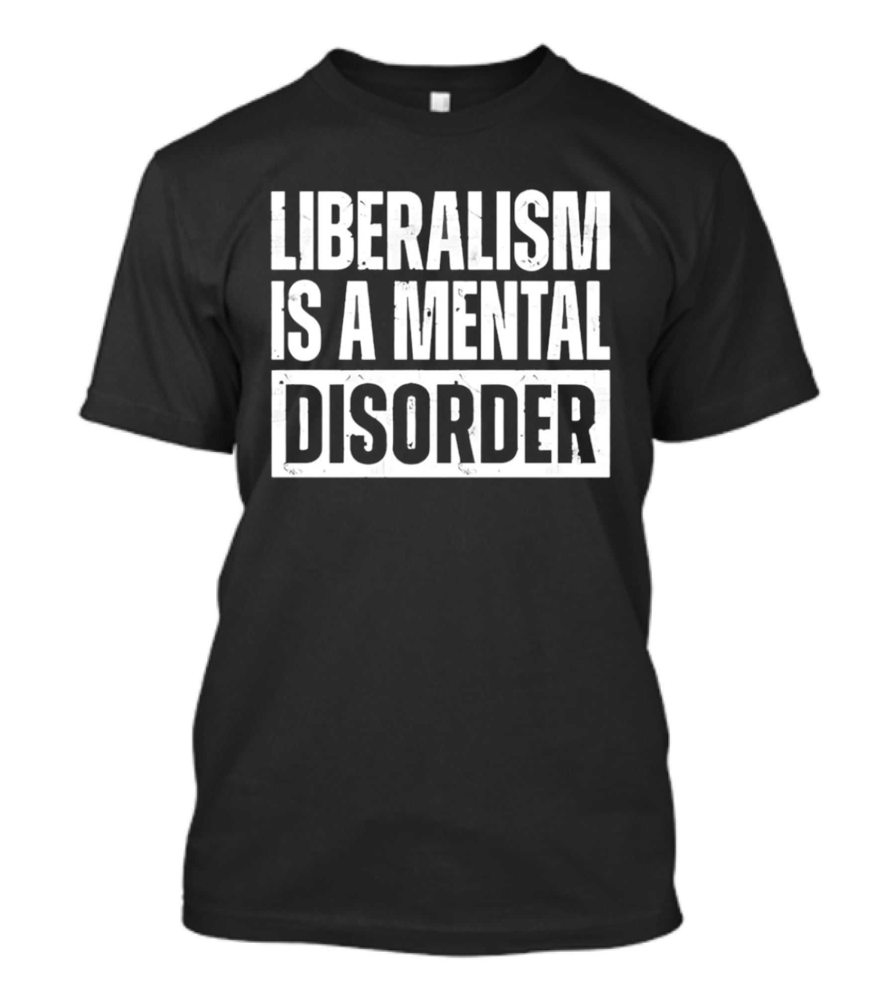 Liberalism Is A Mental Disorder Political Commentary T-Shirt