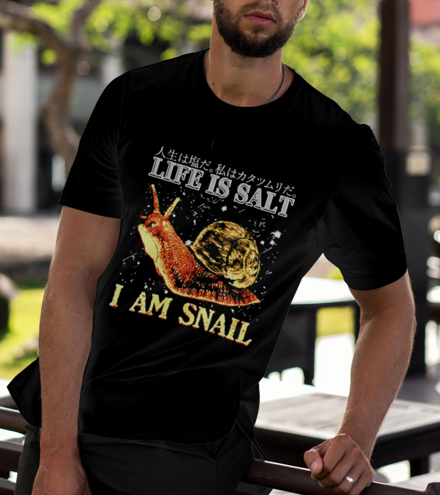 Japanese Humor Life Is Salt I Am Snail T-Shirt