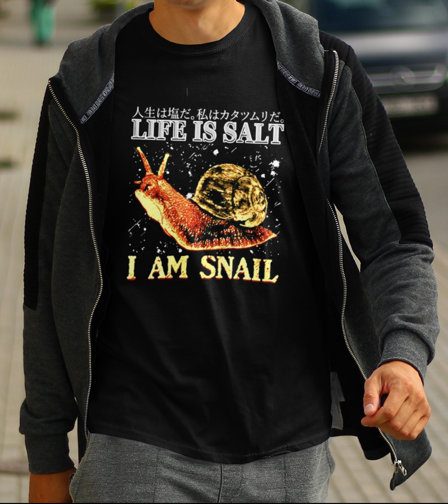 Japanese Humor Life Is Salt I Am Snail T-Shirt